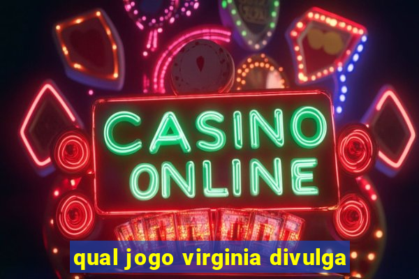 qual jogo virginia divulga