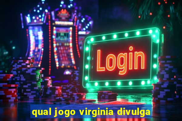 qual jogo virginia divulga