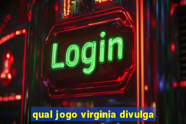 qual jogo virginia divulga