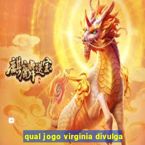 qual jogo virginia divulga