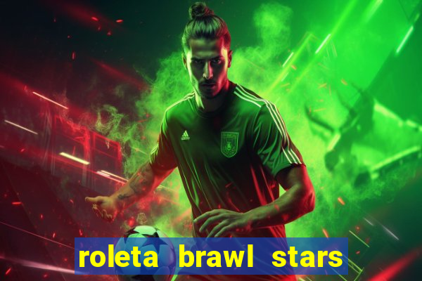 roleta brawl stars 2024 80 brawlers