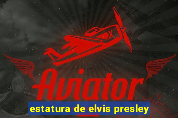 estatura de elvis presley