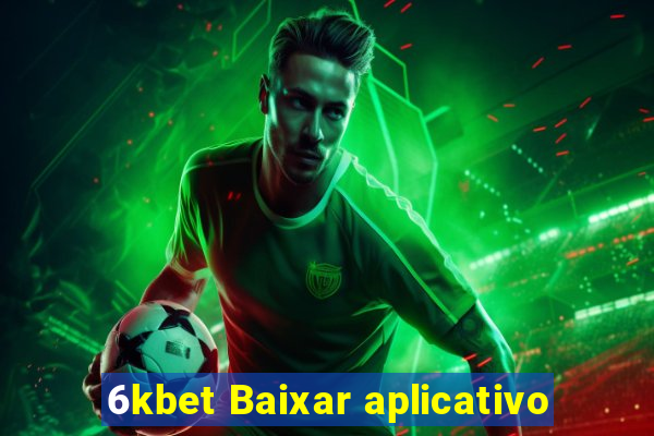 6kbet Baixar aplicativo