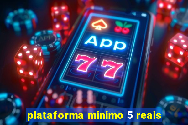 plataforma minimo 5 reais