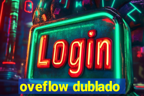 oveflow dublado