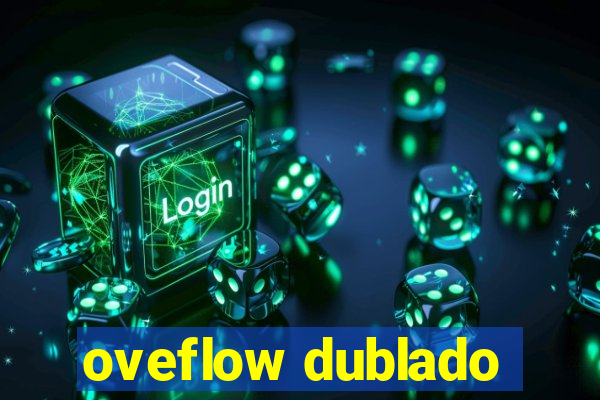 oveflow dublado