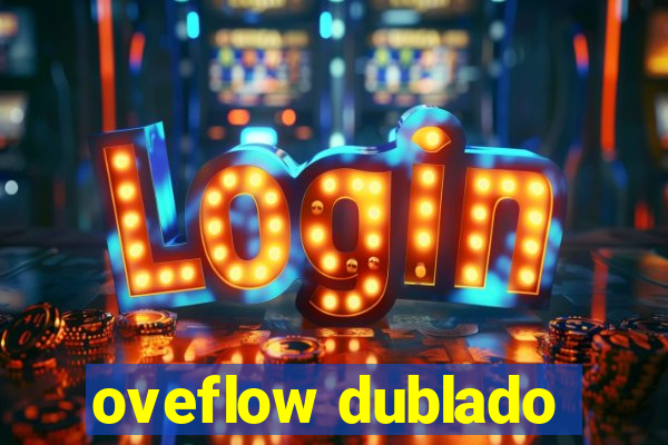 oveflow dublado