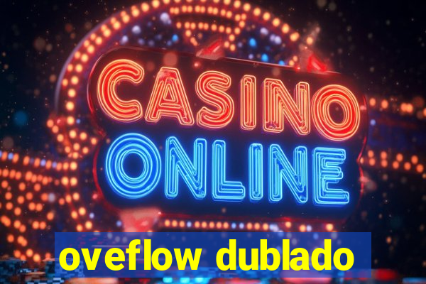 oveflow dublado