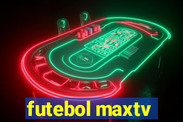 futebol maxtv