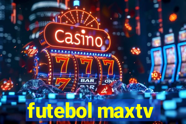 futebol maxtv