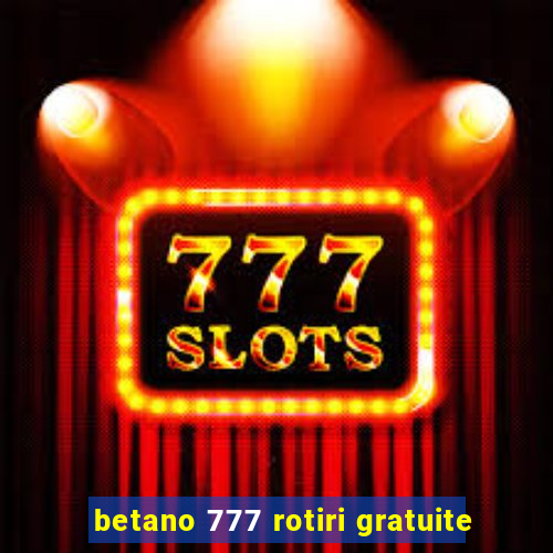 betano 777 rotiri gratuite