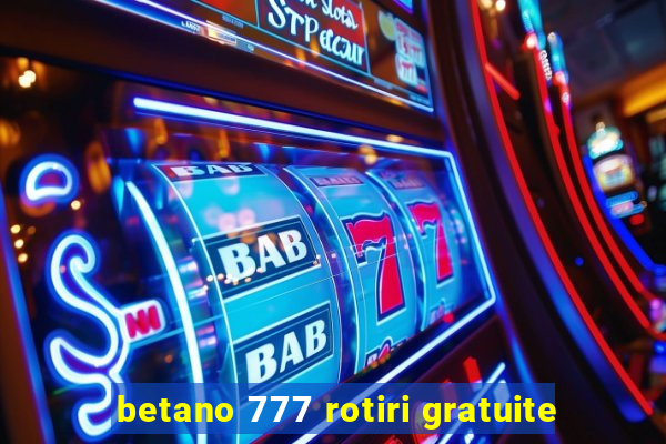 betano 777 rotiri gratuite