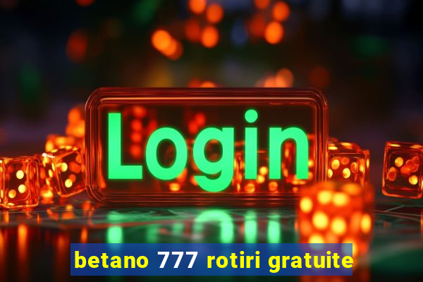 betano 777 rotiri gratuite