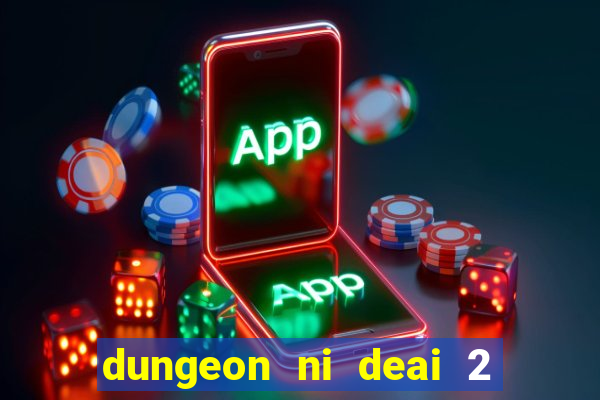 dungeon ni deai 2 temporada dublado data de lan amento