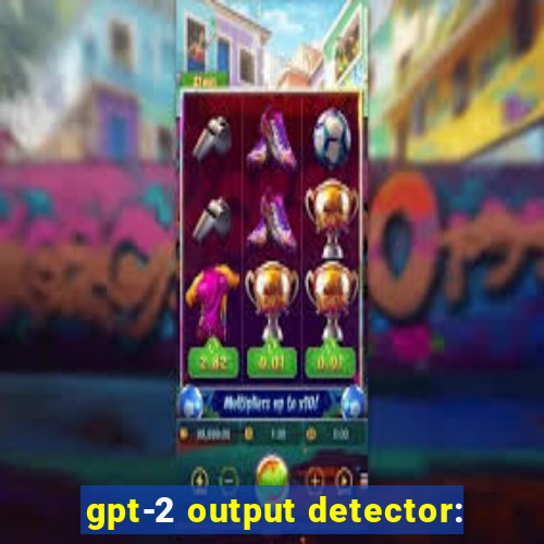 gpt-2 output detector: