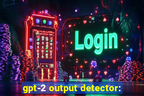 gpt-2 output detector: