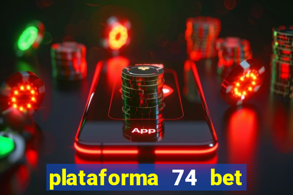 plataforma 74 bet é confiável