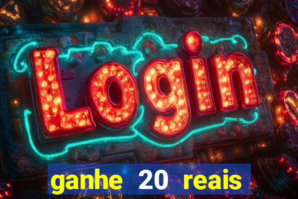 ganhe 20 reais para apostar cassino