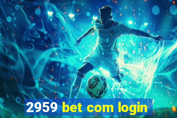 2959 bet com login