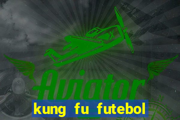 kung fu futebol clube dublado online