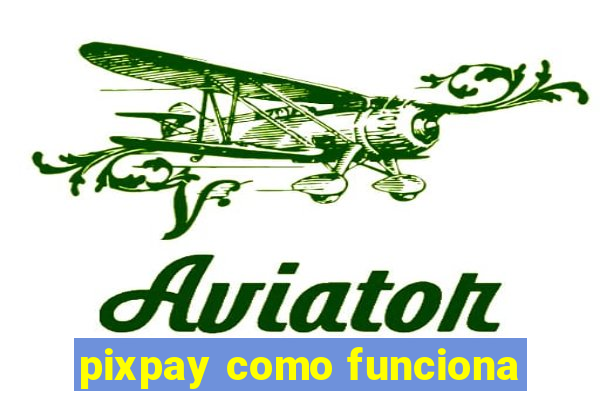 pixpay como funciona