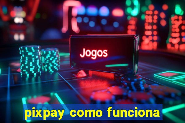 pixpay como funciona