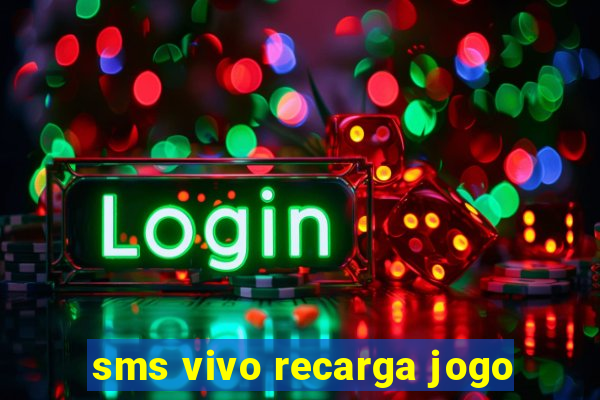 sms vivo recarga jogo