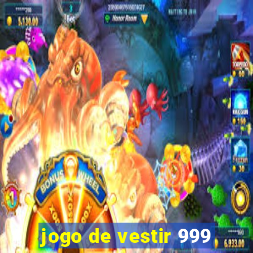 jogo de vestir 999