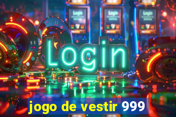 jogo de vestir 999