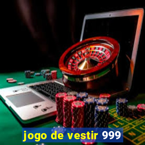 jogo de vestir 999