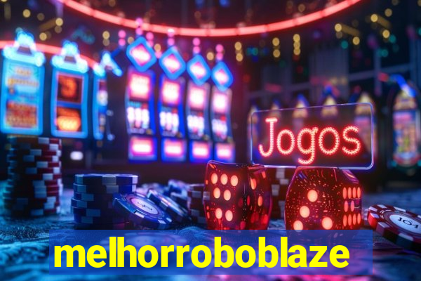 melhorroboblaze