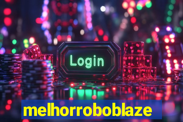 melhorroboblaze