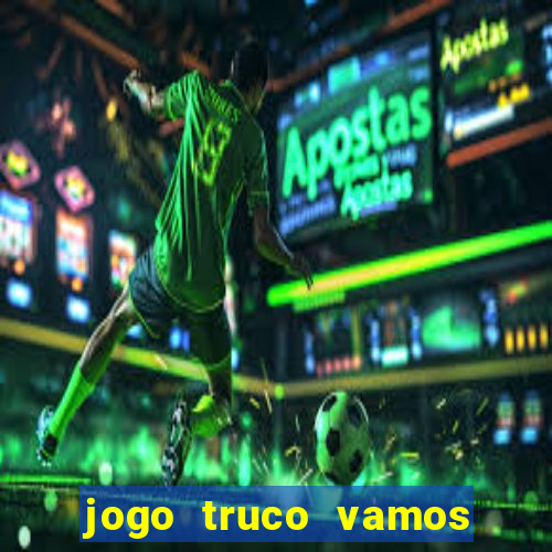 jogo truco vamos paga mesmo