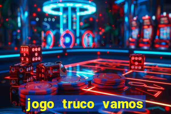 jogo truco vamos paga mesmo