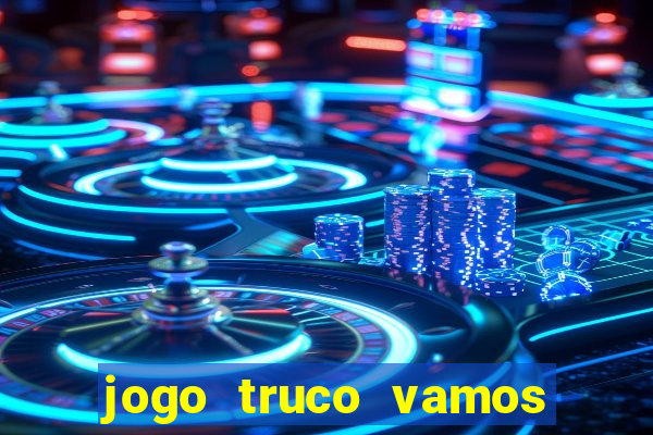 jogo truco vamos paga mesmo