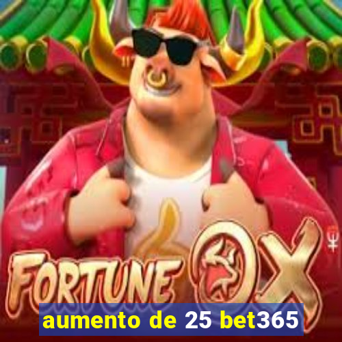 aumento de 25 bet365