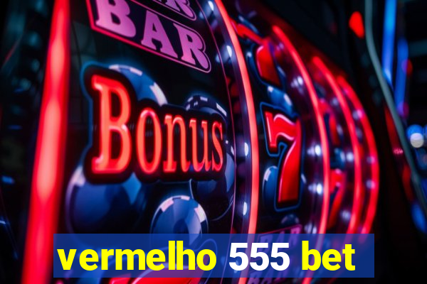 vermelho 555 bet