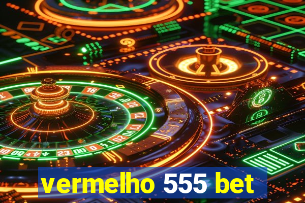 vermelho 555 bet