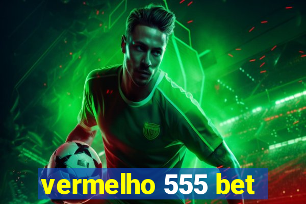 vermelho 555 bet