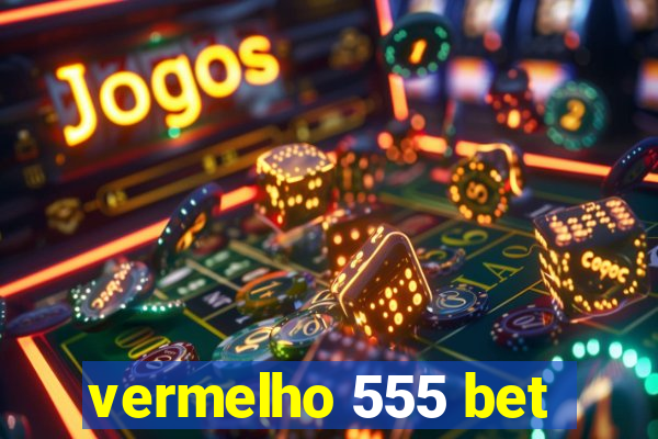 vermelho 555 bet