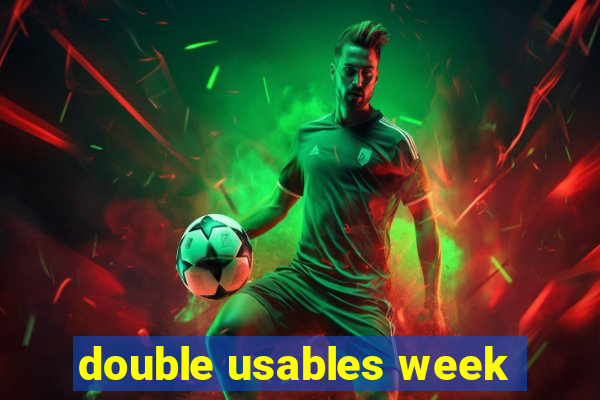 double usables week