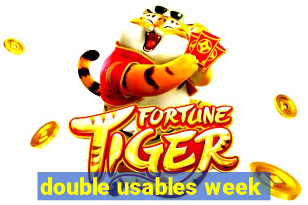 double usables week