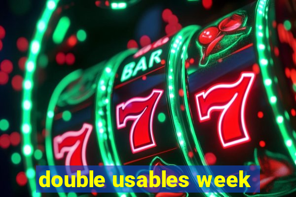 double usables week