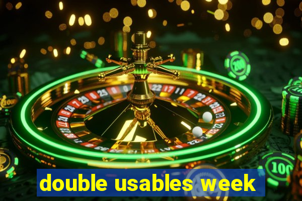 double usables week