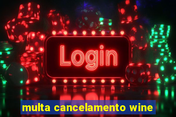 multa cancelamento wine