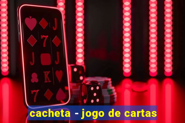 cacheta - jogo de cartas