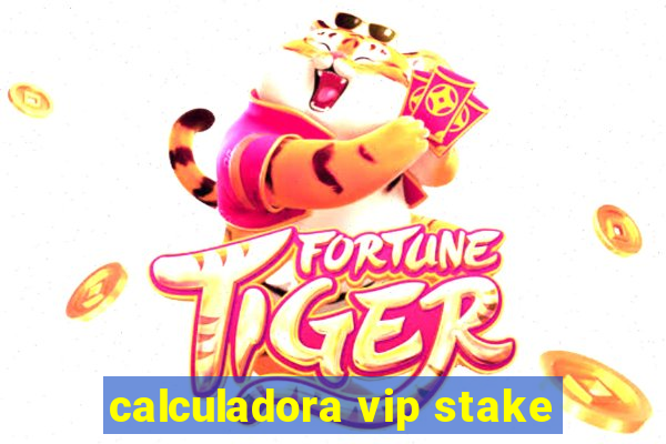 calculadora vip stake