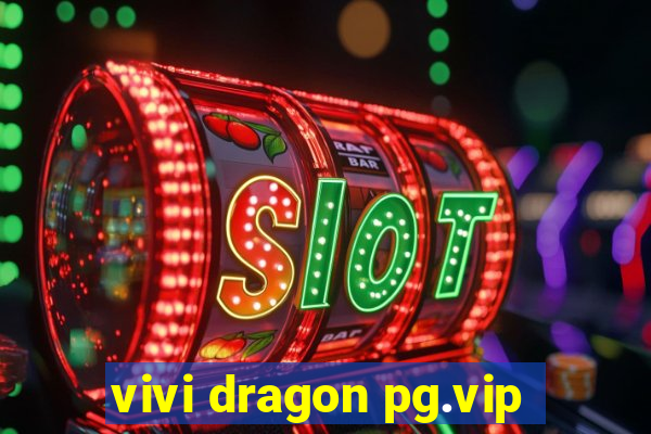 vivi dragon pg.vip