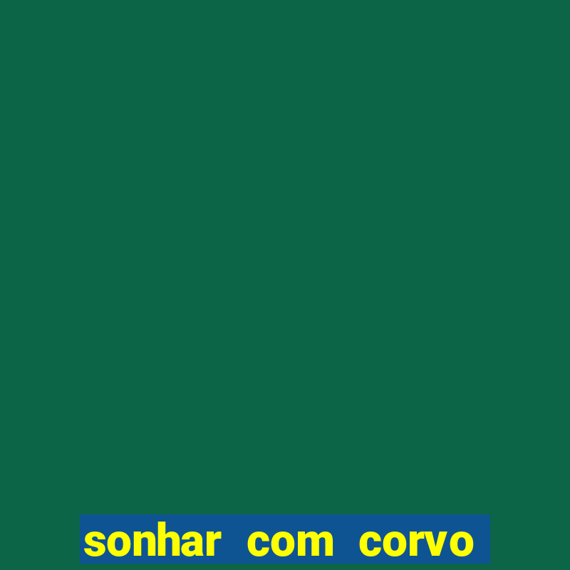 sonhar com corvo preto atacando