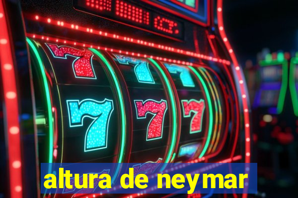 altura de neymar